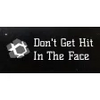 Don't Get Hit In The Face