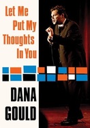 Poster of Dana Gould: Let Me Put My Thoughts in You