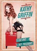 Poster of Kathy Griffin: 50 And Not Pregnant
