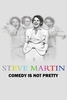 Poster of Steve Martin: Comedy Is Not Pretty
