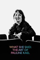 Poster of What She Said: The Art of Pauline Kael