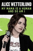 Poster of Alice Wetterlund: My Mama Is a Human and So Am I