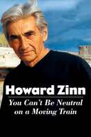 Poster of Howard Zinn: You Can't Be Neutral on a Moving Train