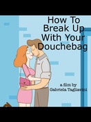 Poster of How to Break Up with Your Douchebag