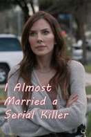 Poster of I Almost Married a Serial Killer
