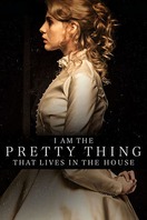 Poster of I Am the Pretty Thing That Lives in the House