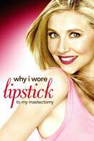 Poster of Why I Wore Lipstick to My Mastectomy