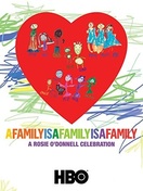 Poster of A Family Is a Family Is a Family: A Rosie O'Donnell Celebration