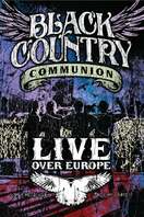 Poster of Black Country Communion: Live Over Europe