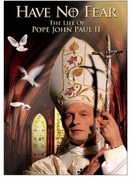 Poster of Have No Fear: The Life of Pope John Paul II