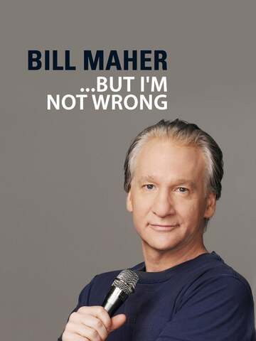 Poster of Bill Maher: "... But I'm Not Wrong"