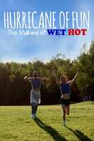 Poster of Hurricane of Fun: The Making of Wet Hot