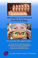Poster of Who Wants to Live Forever? The Wisdom of Aging.