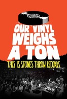 Poster of Our Vinyl Weighs a Ton: This Is Stones Throw Records