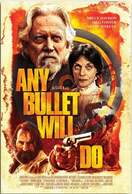 Poster of Any Bullet Will Do