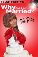 Poster of Tyler Perry's Why Did I Get Married - The Play