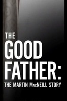 Poster of The Good Father: The Martin MacNeill Story