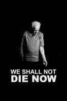 Poster of We Shall Not Die Now