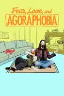 Poster of Fear, Love, and Agoraphobia