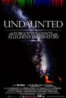 Poster of Undaunted: The Forgotten Giants of the Allegheny Observatory