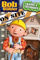 Poster of Bob the Builder On Site: Trains & Treehouses