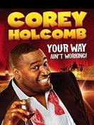 Poster of Corey Holcomb: Your Way Ain't Working