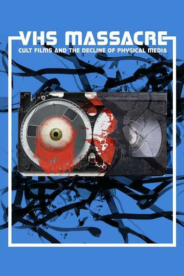 Poster of VHS Massacre: Cult Films and the Decline of Physical Media