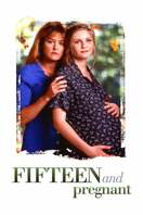 Poster of Fifteen and Pregnant