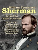 Poster of William Tecumseh Sherman: Beyond the March to the Sea