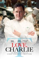 Poster of Love, Charlie: The Rise and Fall of Chef Charlie Trotter