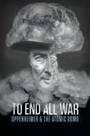 Poster of To End All War: Oppenheimer & the Atomic Bomb