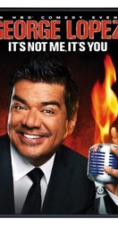 Poster of George Lopez: It's Not Me, It's You