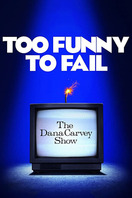 Poster of Too Funny to Fail: The Life & Death of The Dana Carvey Show