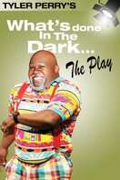 Poster of Tyler Perry's What's Done In The Dark - The Play