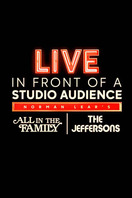 Poster of Live in Front of a Studio Audience: Norman Lear's "All in the Family" and "The Jeffersons"