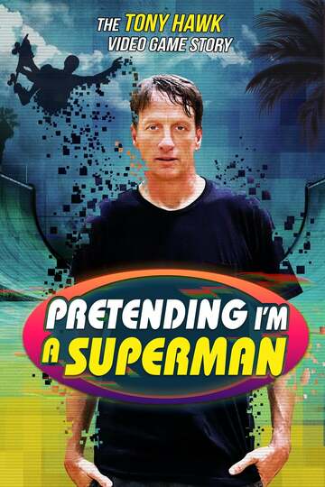 Poster of Pretending I'm a Superman: The Tony Hawk Video Game Story