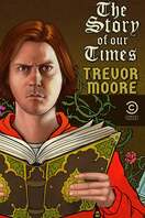 Poster of Trevor Moore: The Story of Our Times