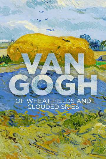 Poster of Van Gogh: Of Wheat Fields and Clouded Skies
