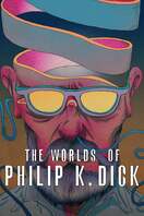 Poster of The Worlds of Philip K. Dick