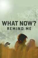 Poster of What Now? Remind Me