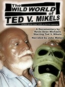 Poster of The Wild World of Ted V. Mikels