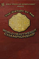 Poster of WWE: The History Of The World Heavyweight Championship