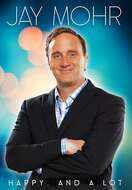 Poster of Jay Mohr: Happy. And A Lot.