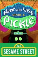 Poster of When You Wish Upon a Pickle: A Sesame Street Special