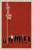 Poster of I'd Like to Be Alone Now