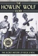 Poster of The Howlin' Wolf Story: The Secret History of Rock & Roll