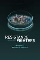Poster of Resistance Fighters – The Global Antibiotics Crisis