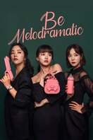 Poster of Be Melodramatic