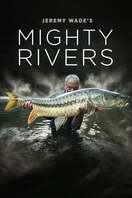 Poster of Jeremy Wade's Mighty Rivers