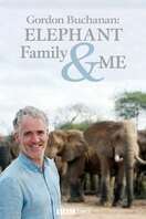 Poster of Gordon Buchanan: Elephant Family & Me